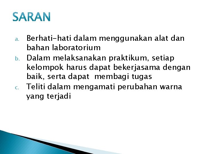 a. b. c. Berhati-hati dalam menggunakan alat dan bahan laboratorium Dalam melaksanakan praktikum, setiap