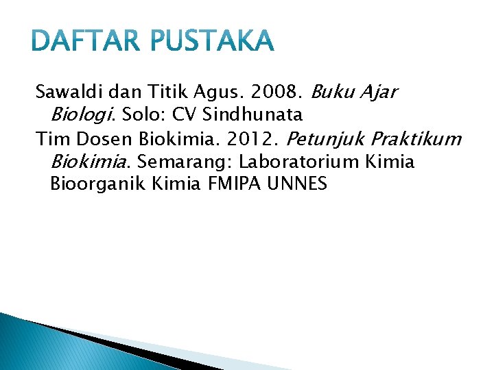 Sawaldi dan Titik Agus. 2008. Buku Ajar Biologi. Solo: CV Sindhunata Tim Dosen Biokimia.