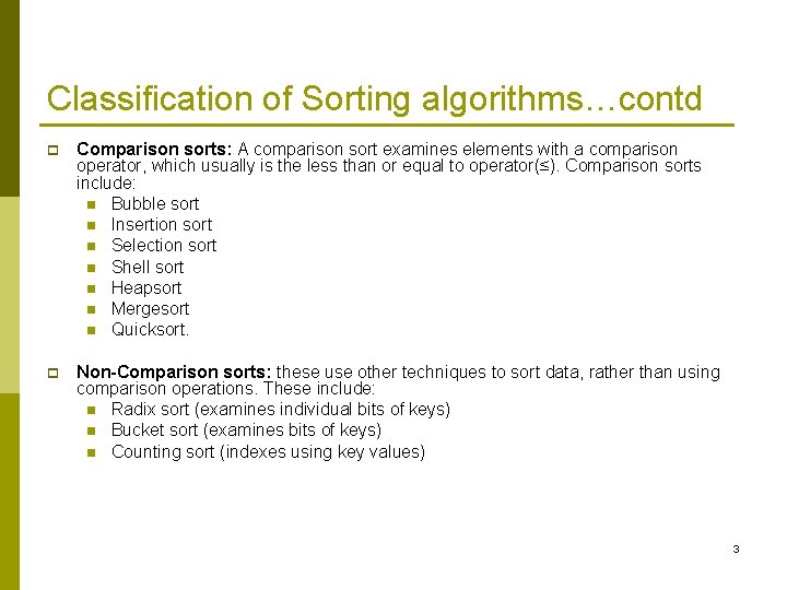 Classification of Sorting algorithms…contd p Comparison sorts: A comparison sort examines elements with a