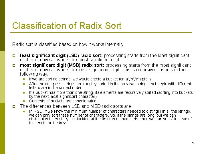 Classification of Radix Sort Radix sort is classified based on how it works internally: