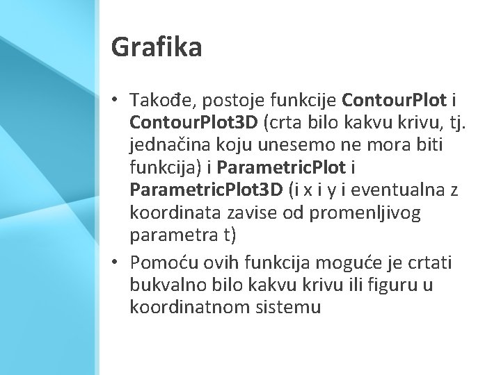 Grafika • Takođe, postoje funkcije Contour. Plot i Contour. Plot 3 D (crta bilo