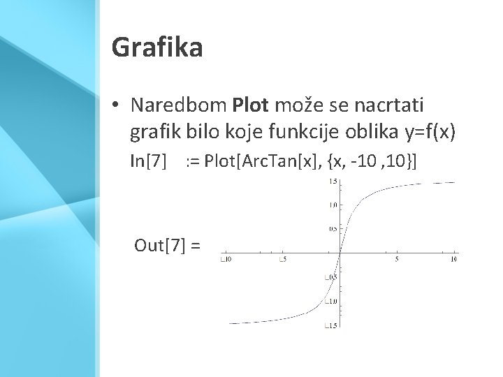 Grafika • Naredbom Plot može se nacrtati grafik bilo koje funkcije oblika y=f(x) In[7]