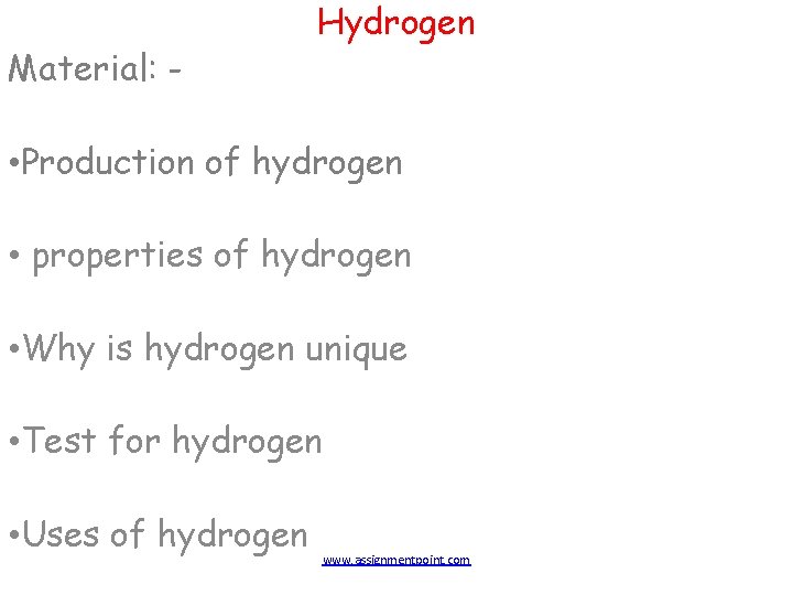 Material: - Hydrogen • Production of hydrogen • properties of hydrogen • Why is