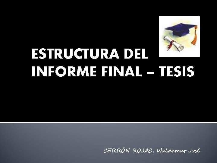 ESTRUCTURA DEL INFORME FINAL – TESIS CERRÓN ROJAS, Waldemar José 