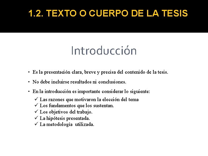 1. 2. TEXTO O CUERPO DE LA TESIS Introducción • Es la presentación clara,