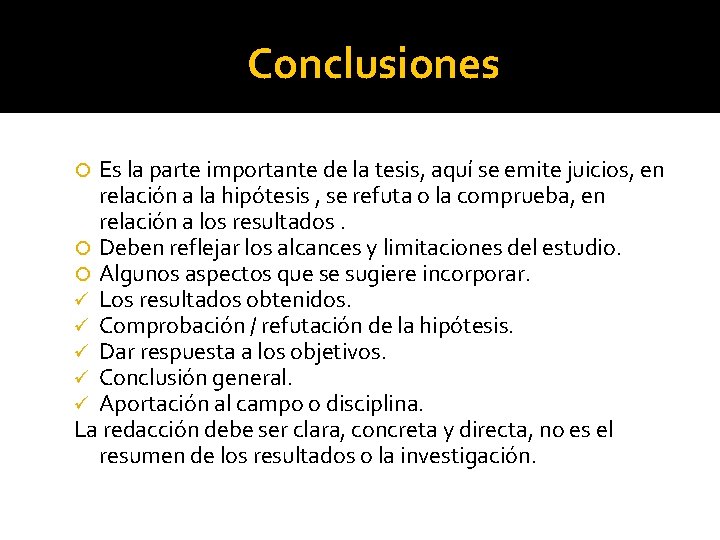 Conclusiones Es la parte importante de la tesis, aquí se emite juicios, en relación