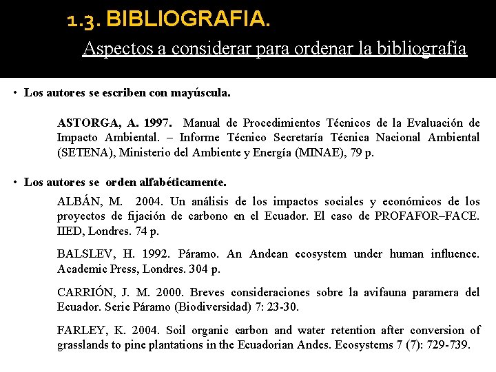 1. 3. BIBLIOGRAFIA. Aspectos a considerar para ordenar la bibliografía • Los autores se