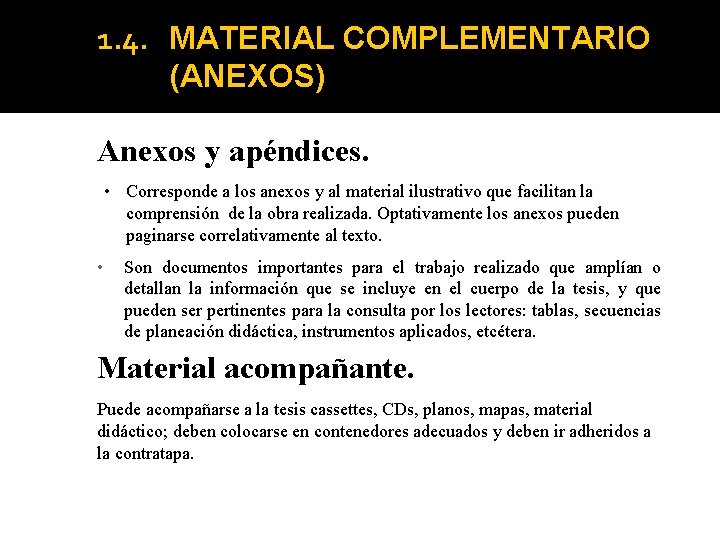 1. 4. MATERIAL COMPLEMENTARIO (ANEXOS) Anexos y apéndices. • Corresponde a los anexos y