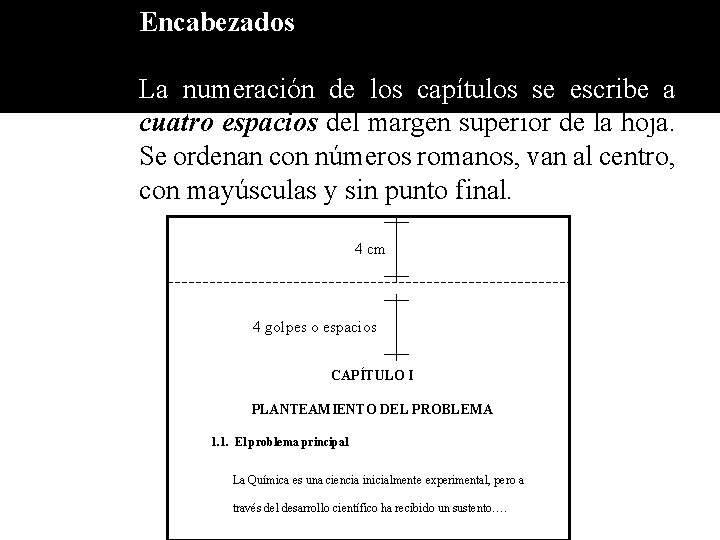 Encabezados La numeración de los capítulos se escribe a cuatro espacios del margen superior