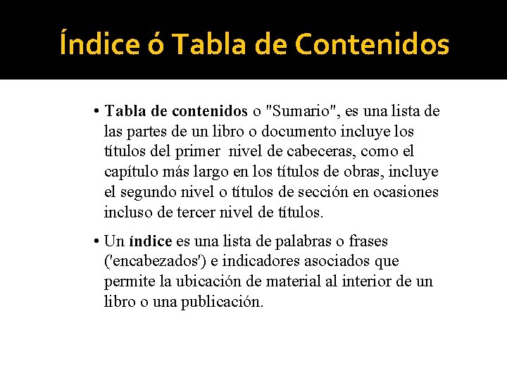 Índice ó Tabla de Contenidos • Tabla de contenidos o "Sumario", es una lista