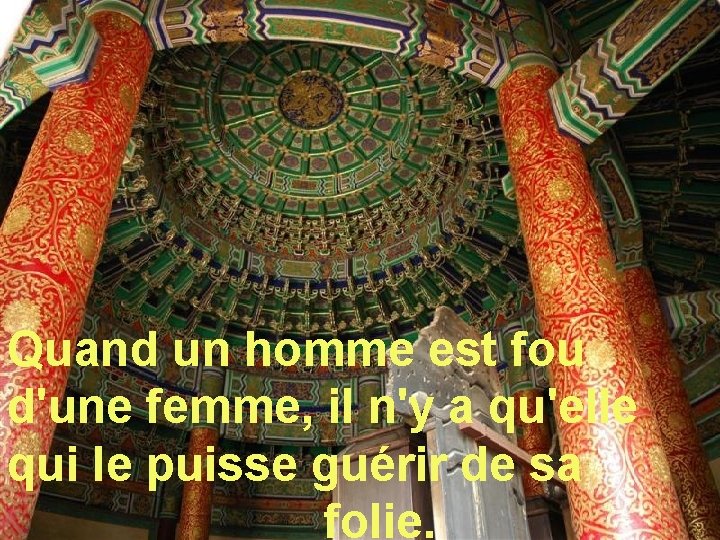 Quand un homme est fou d'une femme, il n'y a qu'elle qui le puisse