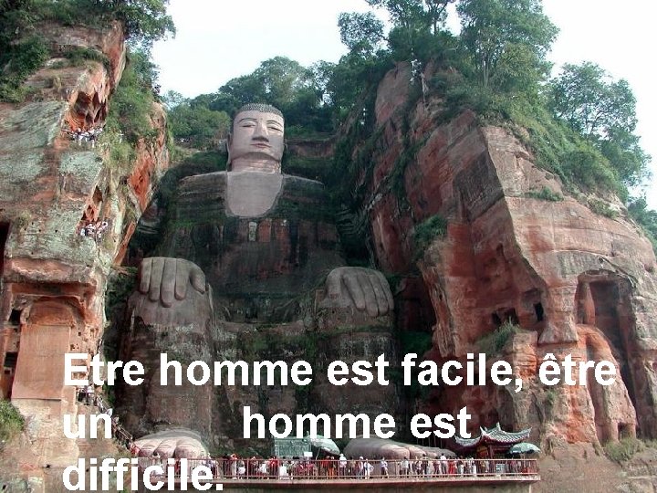 Etre homme est facile, être un homme est difficile. 