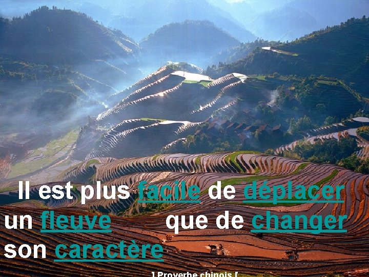 Il est plus facile de déplacer un fleuve que de changer son caractère 