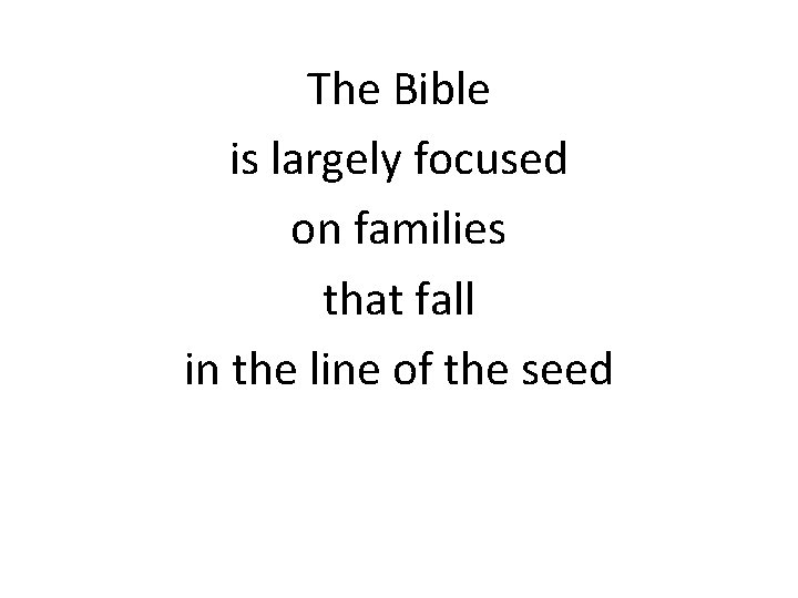 The Bible is largely focused on families that fall in the line of the