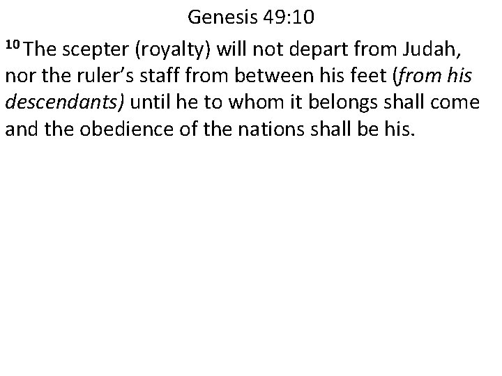 Genesis 49: 10 10 The scepter (royalty) will not depart from Judah, nor the