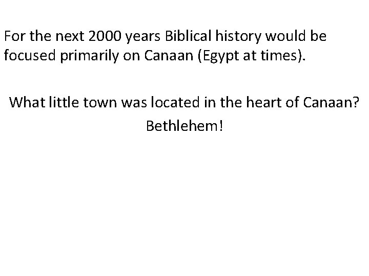 For the next 2000 years Biblical history would be focused primarily on Canaan (Egypt