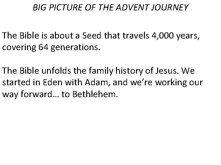 BIG PICTURE OF THE ADVENT JOURNEY The Bible is about a Seed that travels