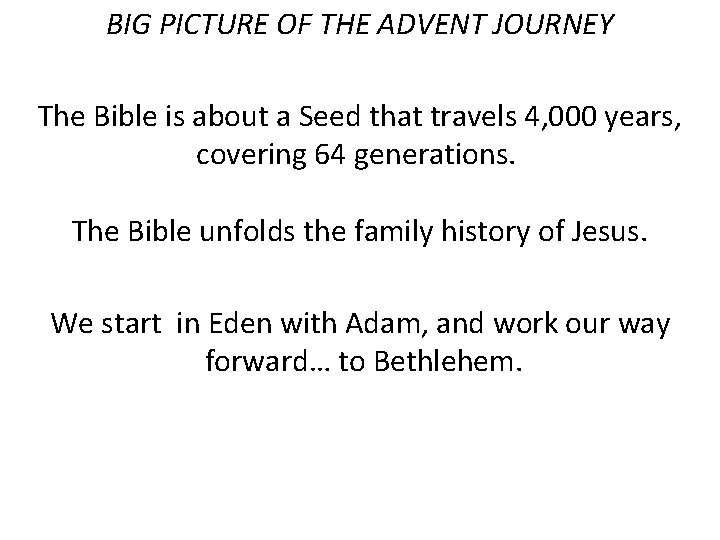 BIG PICTURE OF THE ADVENT JOURNEY The Bible is about a Seed that travels