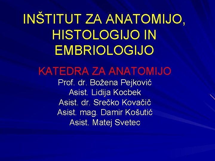 INŠTITUT ZA ANATOMIJO, HISTOLOGIJO IN EMBRIOLOGIJO KATEDRA ZA ANATOMIJO Prof. dr. Božena Pejković Asist.