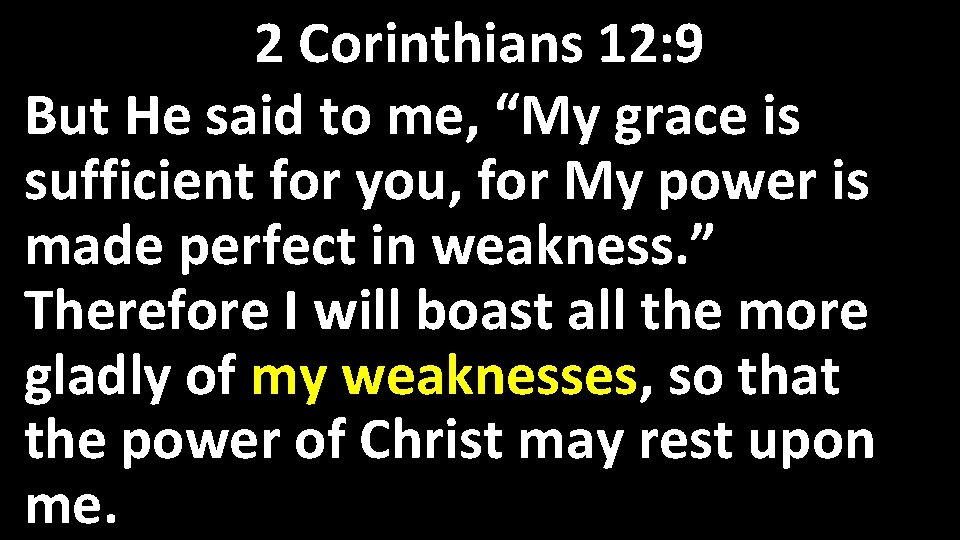 2 Corinthians 12: 9 But He said to me, “My grace is sufficient for