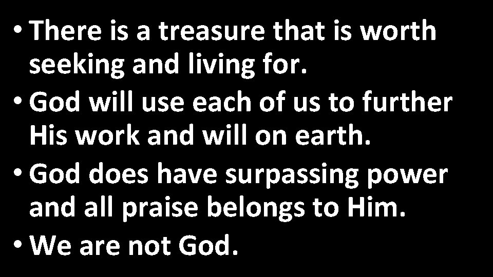  • There is a treasure that is worth seeking and living for. •