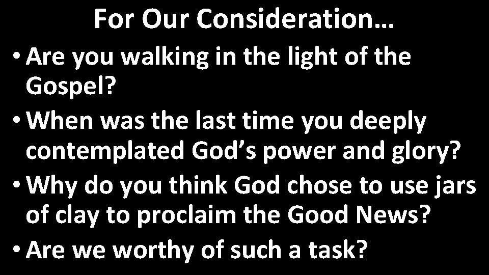 For Our Consideration… • Are you walking in the light of the Gospel? •