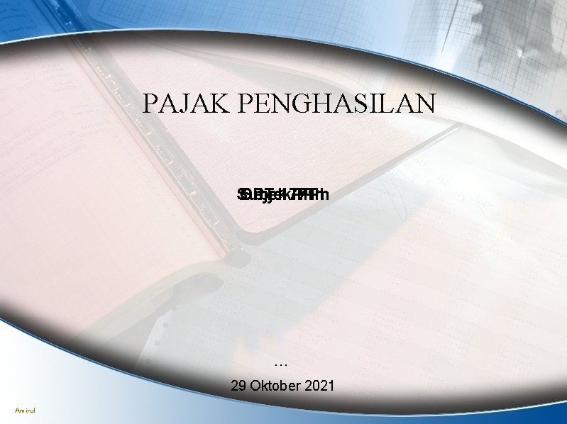 PAJAK PENGHASILAN Subjek SPT 1771 PPh Objek PPh … 29 Oktober 2021 Amirul 