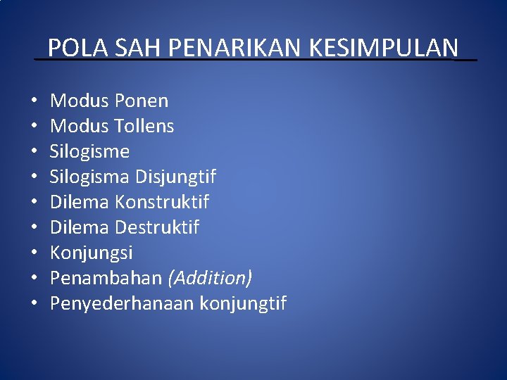 POLA SAH PENARIKAN KESIMPULAN • • • Modus Ponen Modus Tollens Silogisme Silogisma Disjungtif