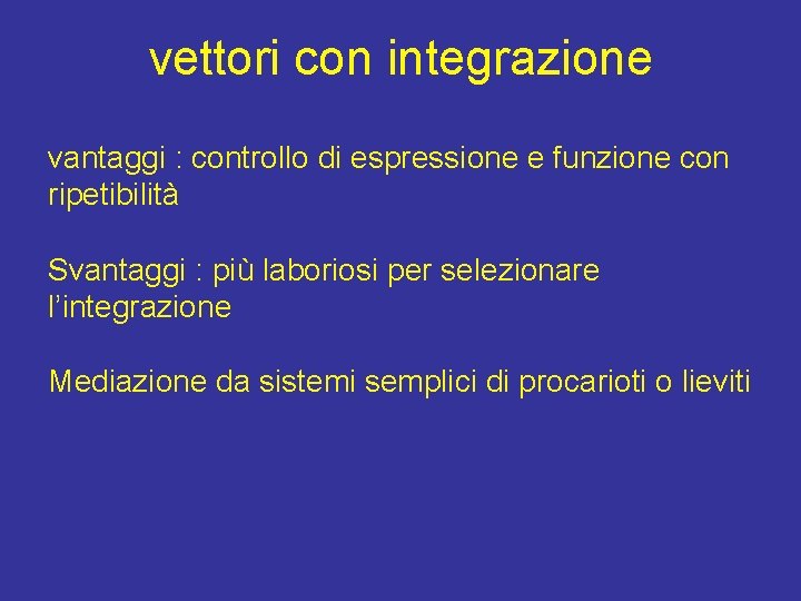 vettori con integrazione vantaggi : controllo di espressione e funzione con ripetibilità Svantaggi :