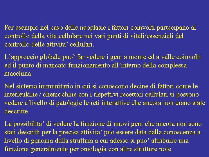 Per esempio nel caso delle neoplasie i fattori coinvolti partecipano al controllo della vita