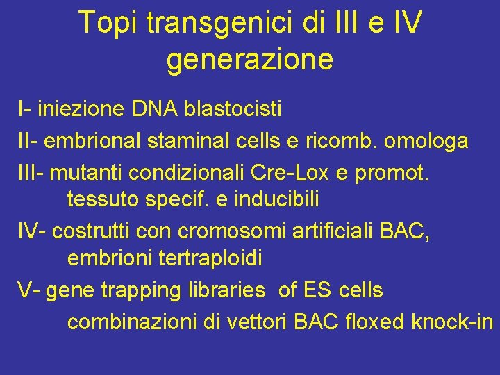 Topi transgenici di III e IV generazione I- iniezione DNA blastocisti II- embrional staminal