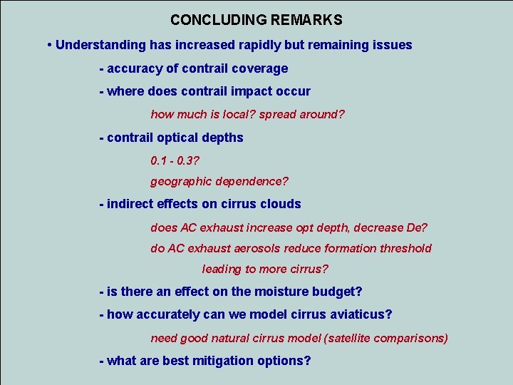 CONCLUDING REMARKS • Understanding has increased rapidly but remaining issues - accuracy of contrail