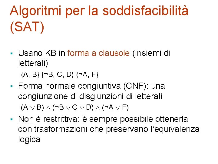 Algoritmi per la soddisfacibilità (SAT) § Usano KB in forma a clausole (insiemi di