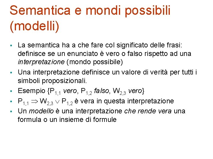 Semantica e mondi possibili (modelli) § § § La semantica ha a che fare