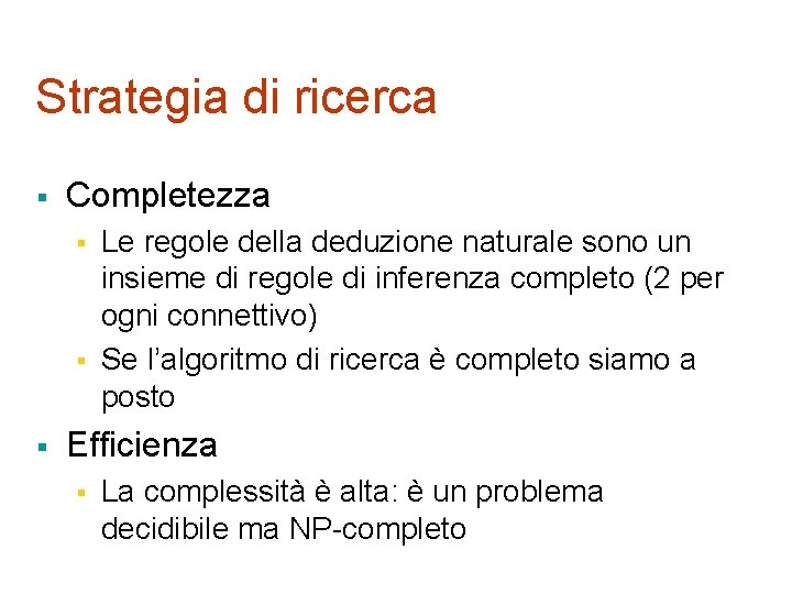 Strategia di ricerca § Completezza § § § Le regole della deduzione naturale sono