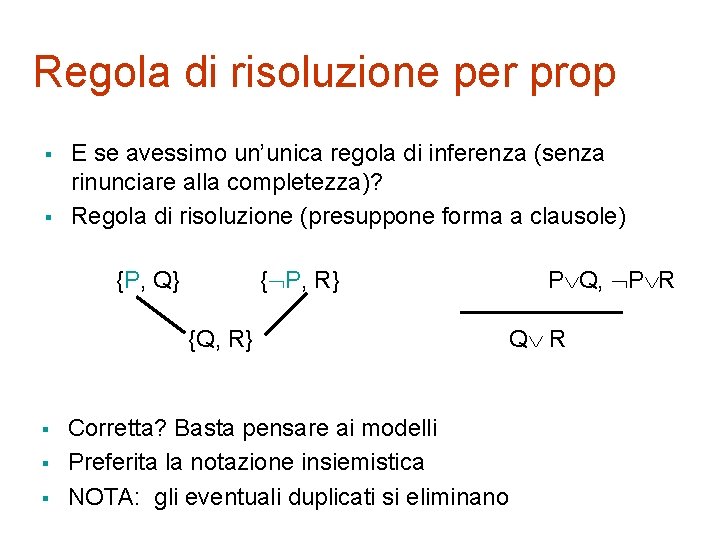 Regola di risoluzione per prop § § E se avessimo un’unica regola di inferenza