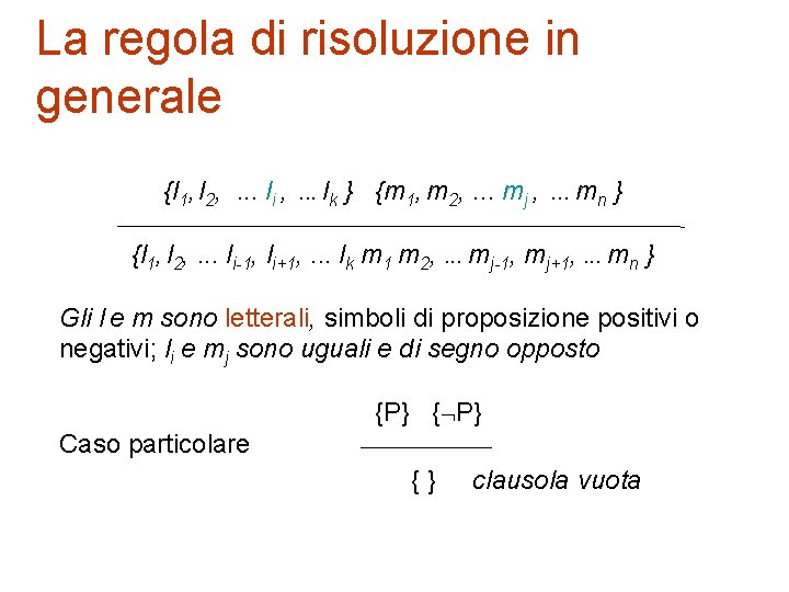 La regola di risoluzione in generale {l 1, l 2, . . . li