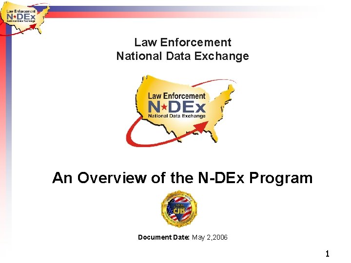 Law Enforcement National Data Exchange An Overview of the N-DEx Program Document Date: May