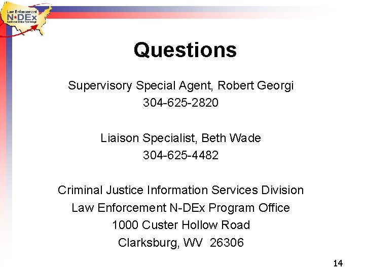 Questions Supervisory Special Agent, Robert Georgi 304 -625 -2820 Liaison Specialist, Beth Wade 304