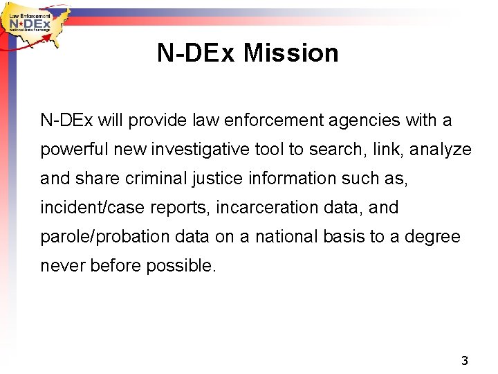 N-DEx Mission N-DEx will provide law enforcement agencies with a powerful new investigative tool