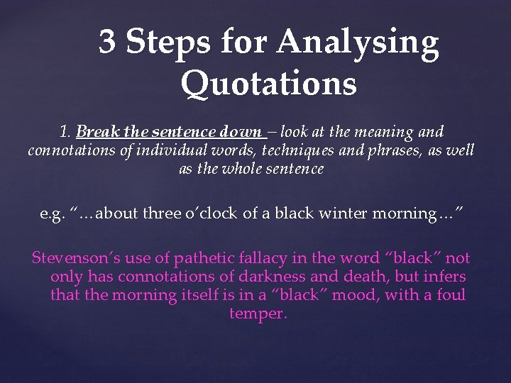 3 Steps for Analysing Quotations 1. Break the sentence down – look at the