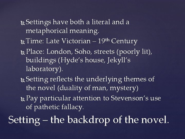 Settings have both a literal and a metaphorical meaning. Time: Late Victorian – 19