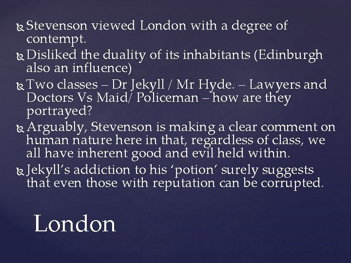 Stevenson viewed London with a degree of contempt. Disliked the duality of its inhabitants