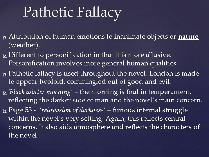 Pathetic Fallacy Attribution of human emotions to inanimate objects or nature (weather). Different to