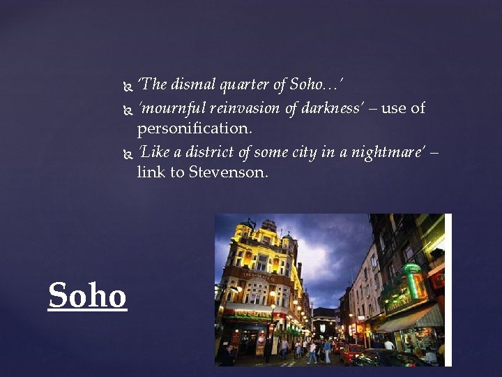 ‘The dismal quarter of Soho…’ ‘mournful reinvasion of darkness’ – use of personification. ‘Like