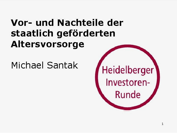 Vor- und Nachteile der staatlich geförderten Altersvorsorge Michael Santak 1 