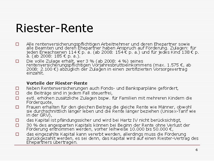 Riester-Rente o o o o o Alle rentenversicherungspflichtigen Arbeitnehmer und deren Ehepartner sowie alle