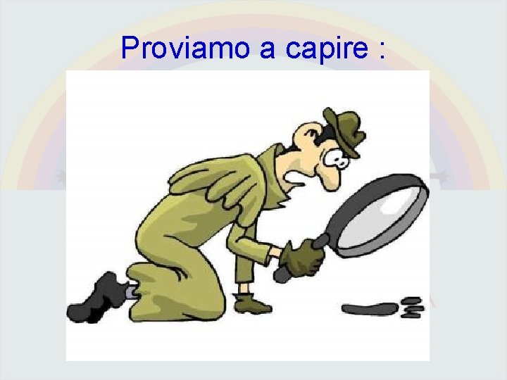 Proviamo a capire : 