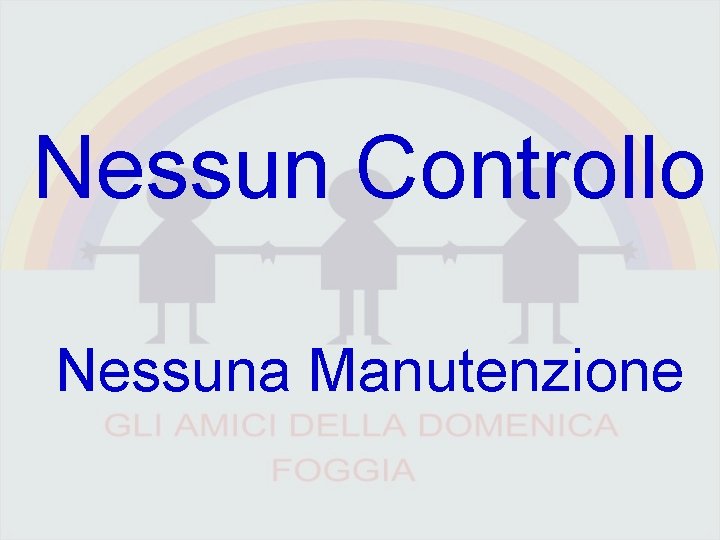 Nessun Controllo Nessuna Manutenzione 