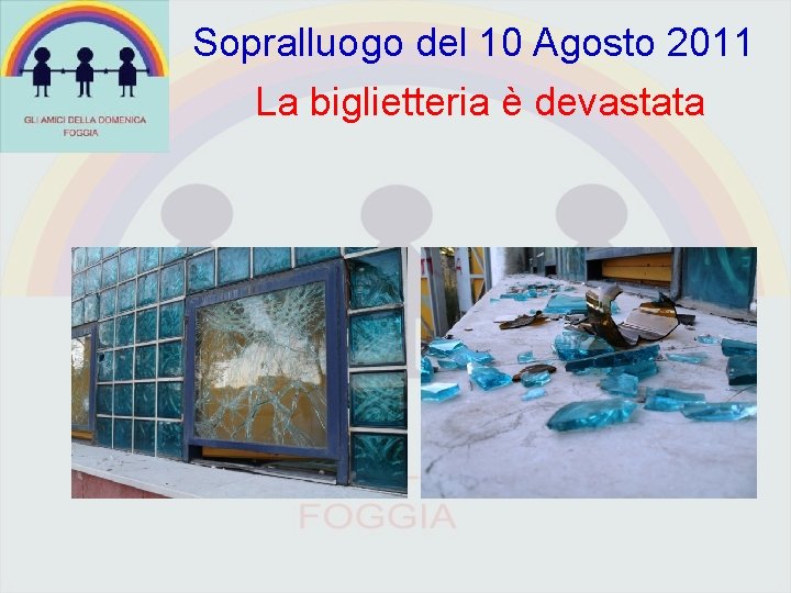 Sopralluogo del 10 Agosto 2011 La biglietteria è devastata 